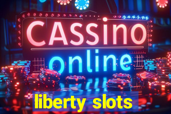 liberty slots