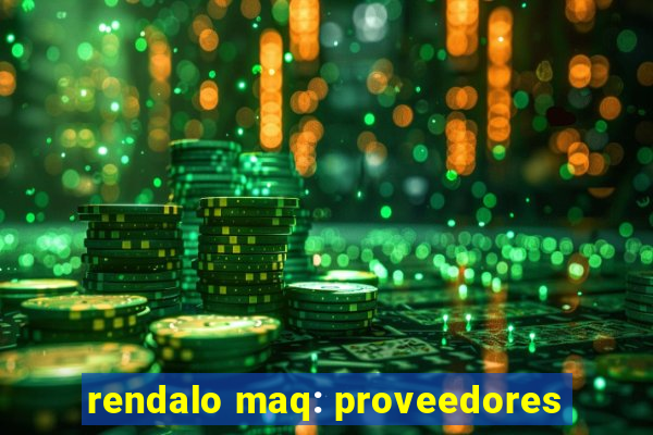 rendalo maq: proveedores