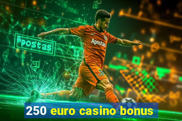 250 euro casino bonus