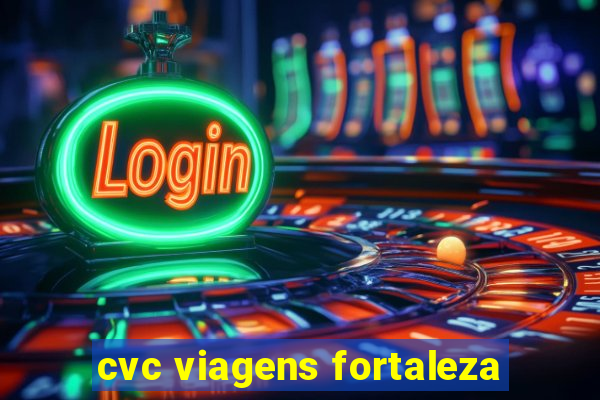 cvc viagens fortaleza