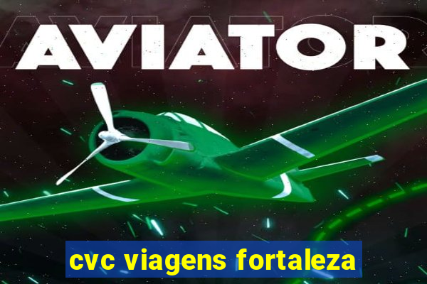 cvc viagens fortaleza