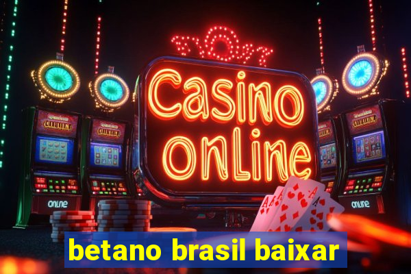 betano brasil baixar