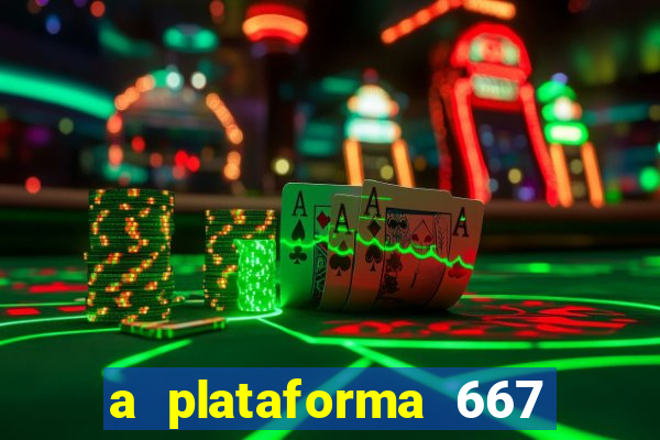 a plataforma 667 bet é confiável