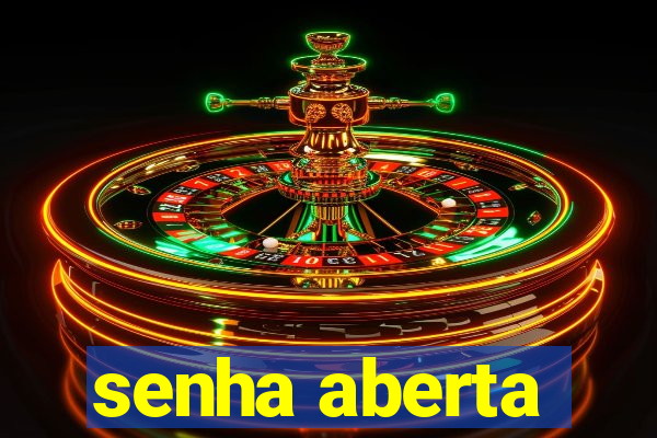 senha aberta