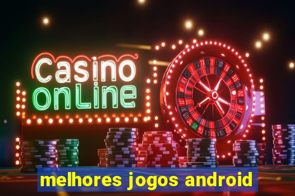 melhores jogos android