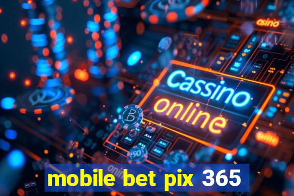 mobile bet pix 365