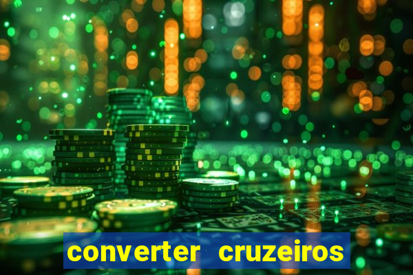 converter cruzeiros para real