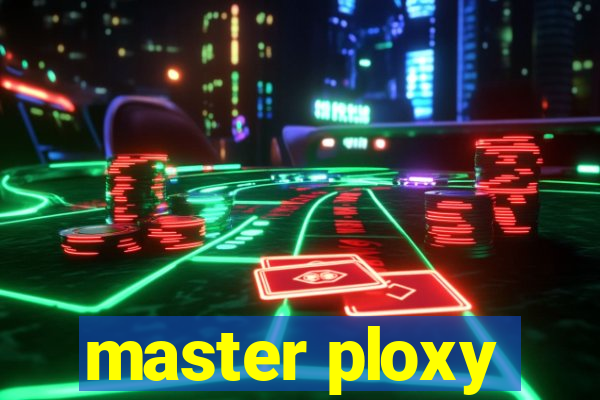 master ploxy