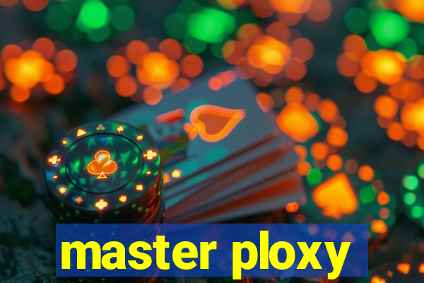 master ploxy