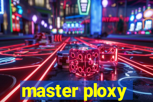 master ploxy