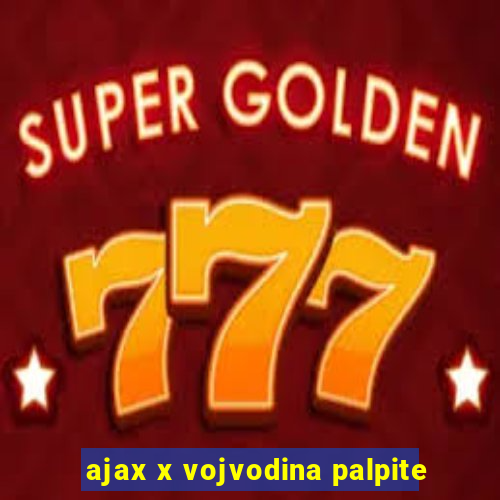 ajax x vojvodina palpite