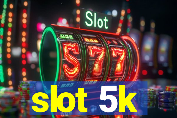 slot 5k