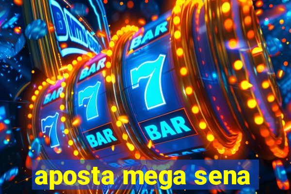 aposta mega sena