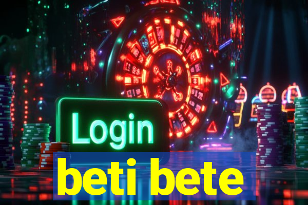 beti bete