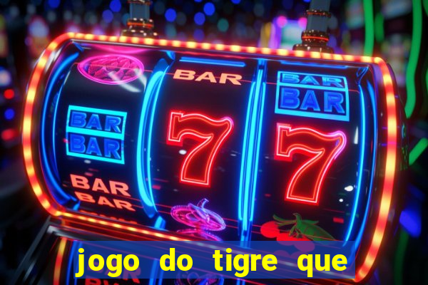 jogo do tigre que tá dando dinheiro