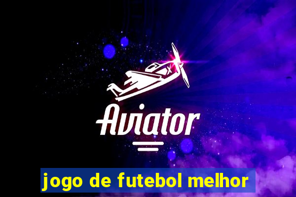 jogo de futebol melhor