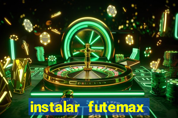 instalar futemax futebol ao vivo