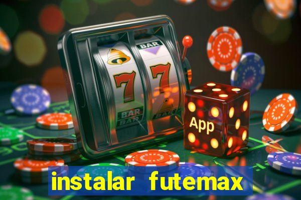 instalar futemax futebol ao vivo