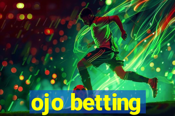 ojo betting