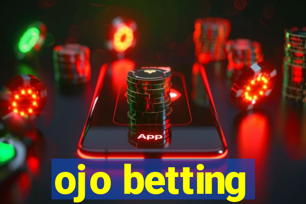 ojo betting