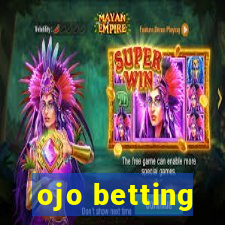 ojo betting