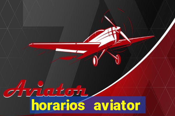 horarios aviator estrela bet