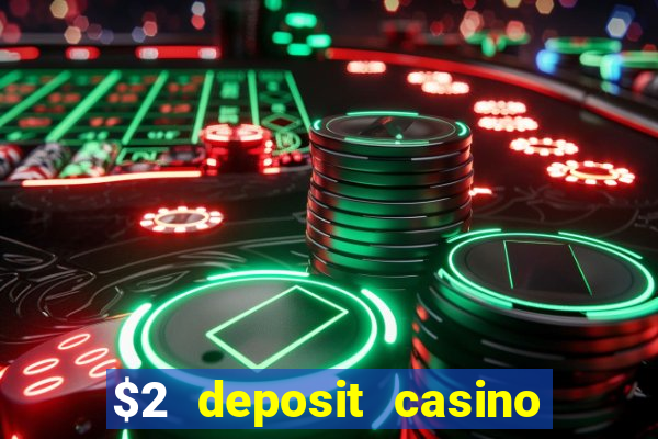 $2 deposit casino free spins