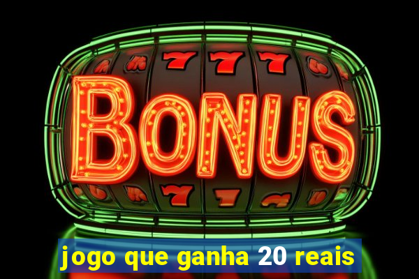 jogo que ganha 20 reais