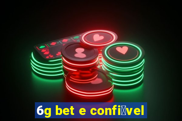 6g bet e confi谩vel