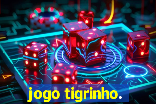 jogo tigrinho.