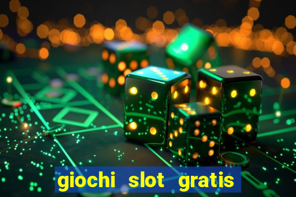 giochi slot gratis senza scaricare