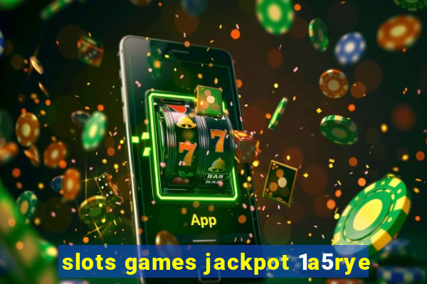 slots games jackpot 1a5rye