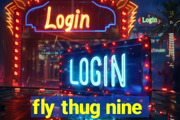 fly thug nine