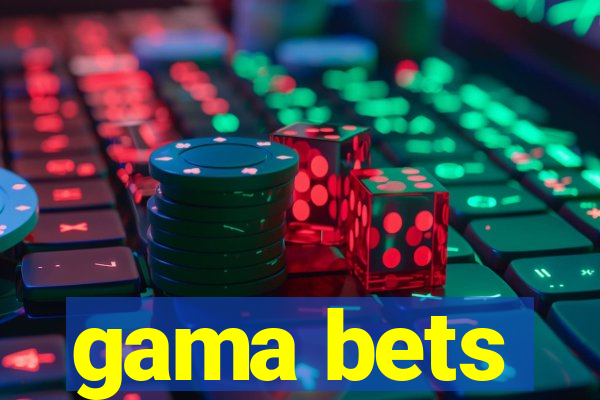 gama bets