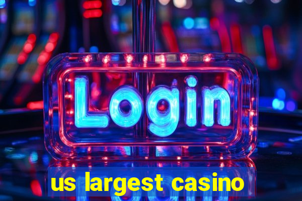 us largest casino