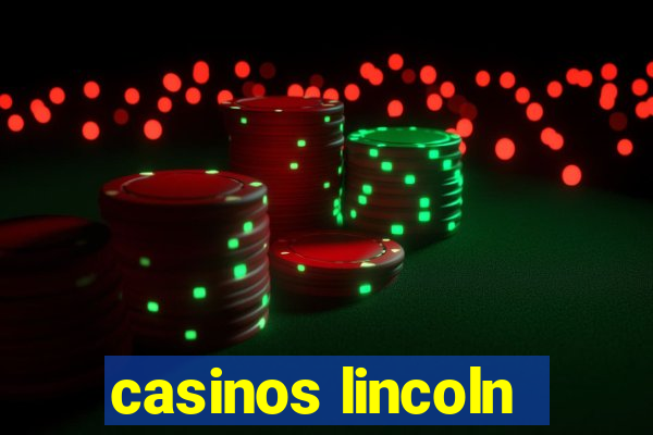 casinos lincoln