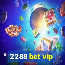 2288 bet vip