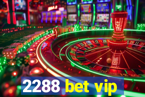 2288 bet vip