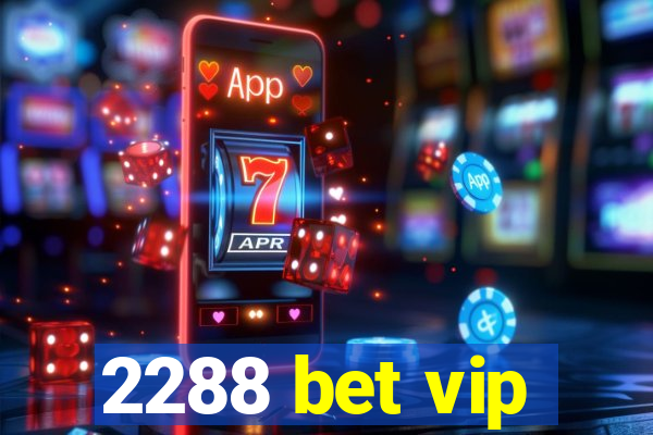 2288 bet vip