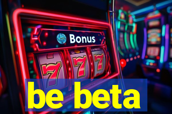 be beta