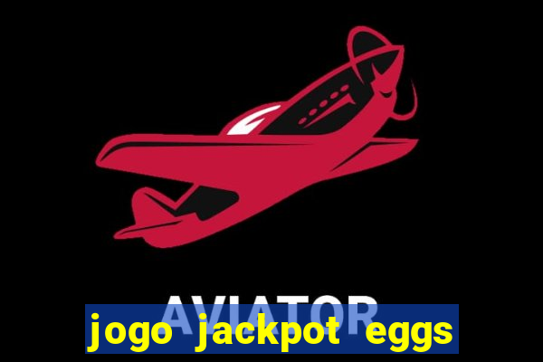 jogo jackpot eggs paga mesmo