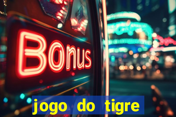 jogo do tigre oficial que ganha dinheiro