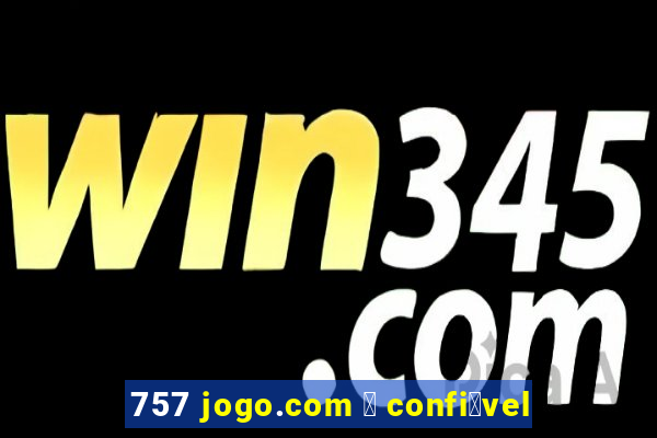 757 jogo.com 茅 confi谩vel