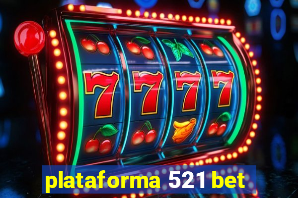 plataforma 521 bet