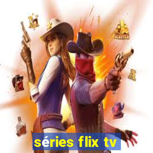 séries flix tv