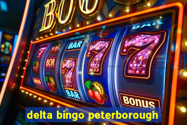 delta bingo peterborough