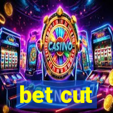 bet cut