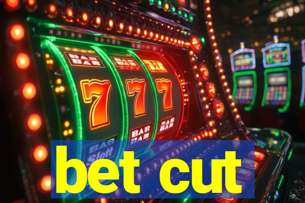 bet cut