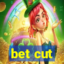 bet cut