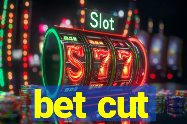 bet cut